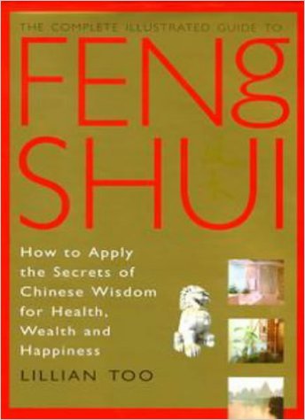 Feng Shui: How to Apply the Secrets of Chinese Wisdom for Health, Wealth and Happiness